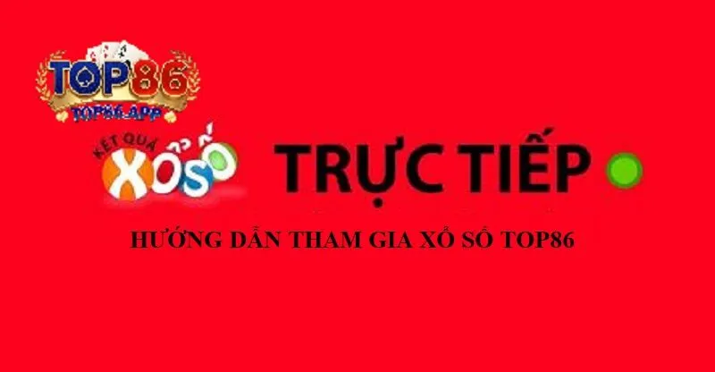 Hướng Dẫn Tham Gia Xổ Số Tại TOP86