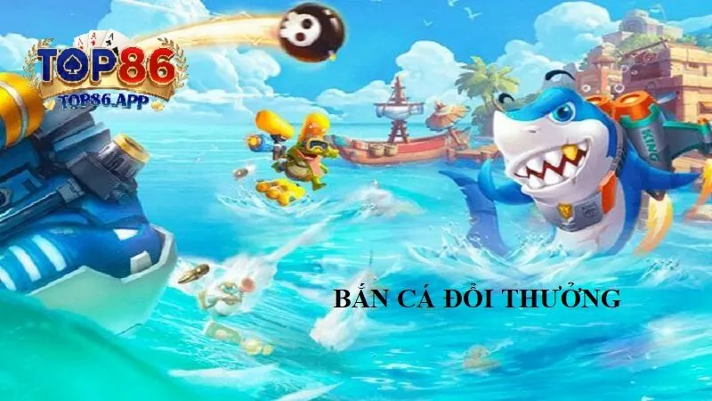 Trải Nghiệm Bắn Cá Đổi Thưởng Mỗi Ngày Cực Đã Tại Top86